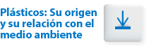 Plásticos: Su origen y su relación con el medio ambiente